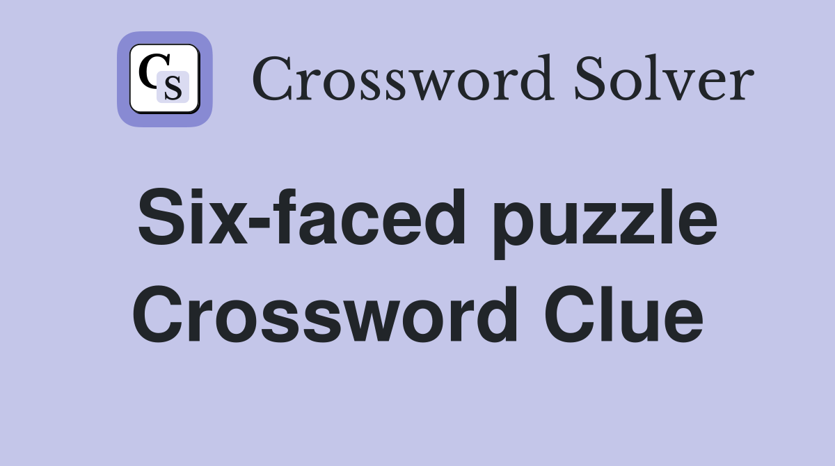 Six-faced puzzle Crossword Clue