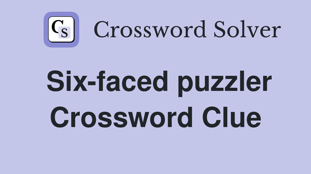 Six-faced puzzler Crossword Clue