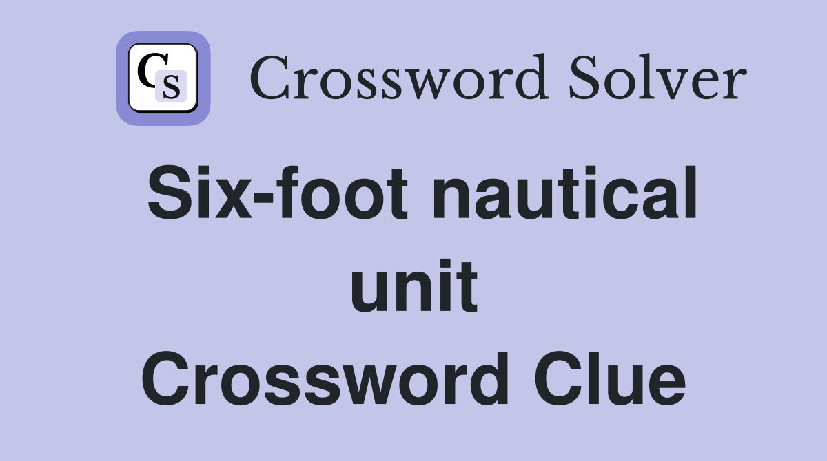 Six-foot nautical unit Crossword Clue
