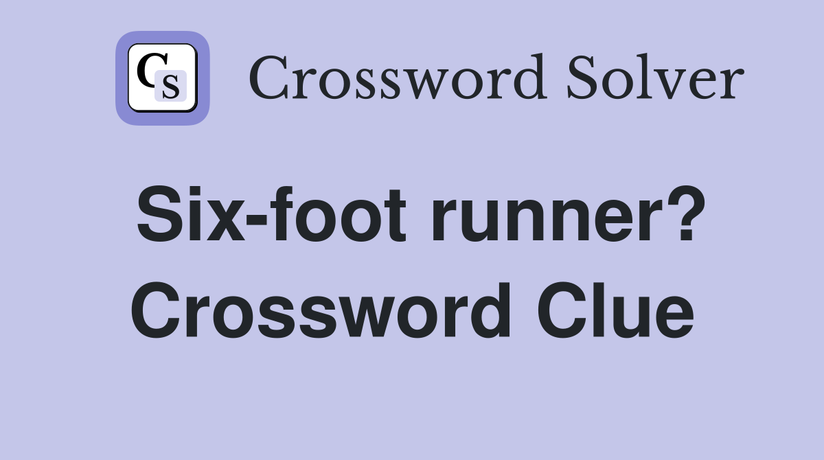 Six-foot runner? Crossword Clue