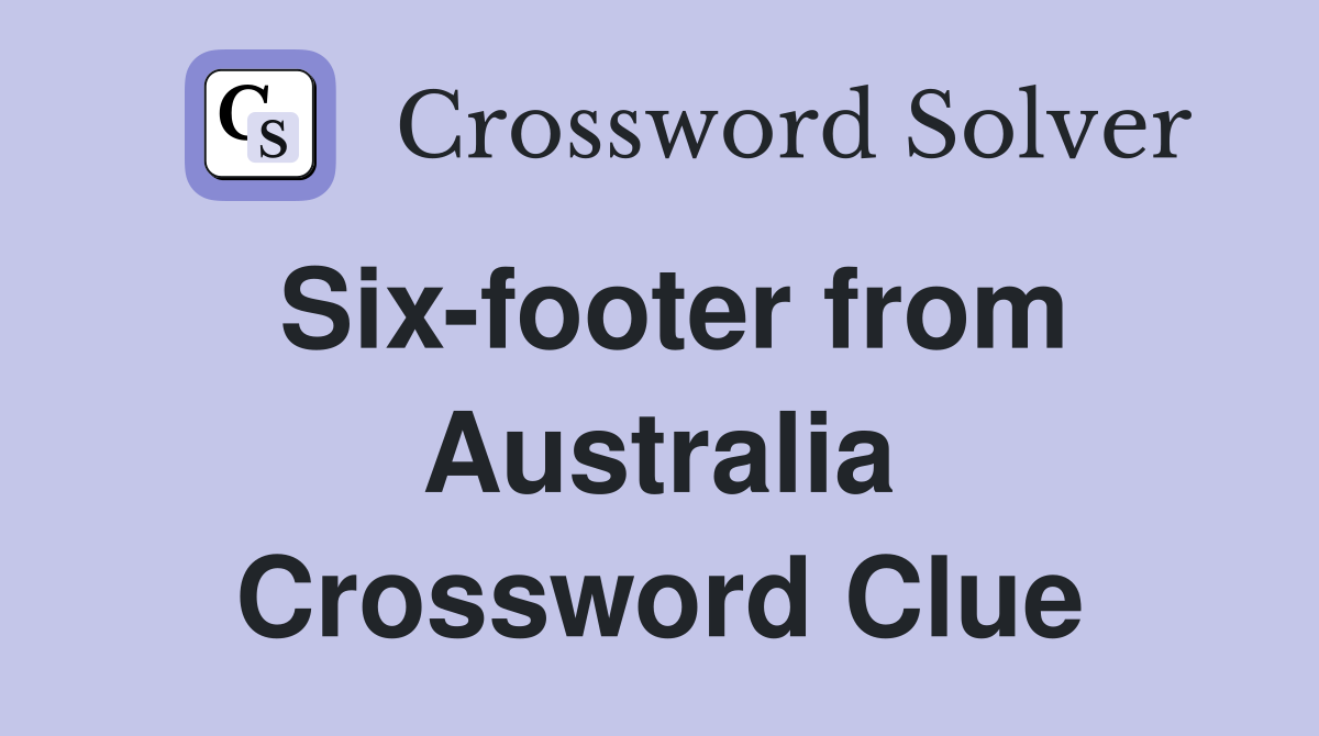 Six-footer from Australia Crossword Clue