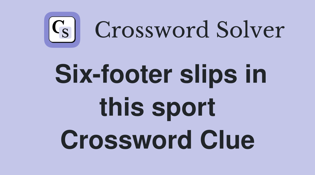 Six-footer slips in this sport Crossword Clue