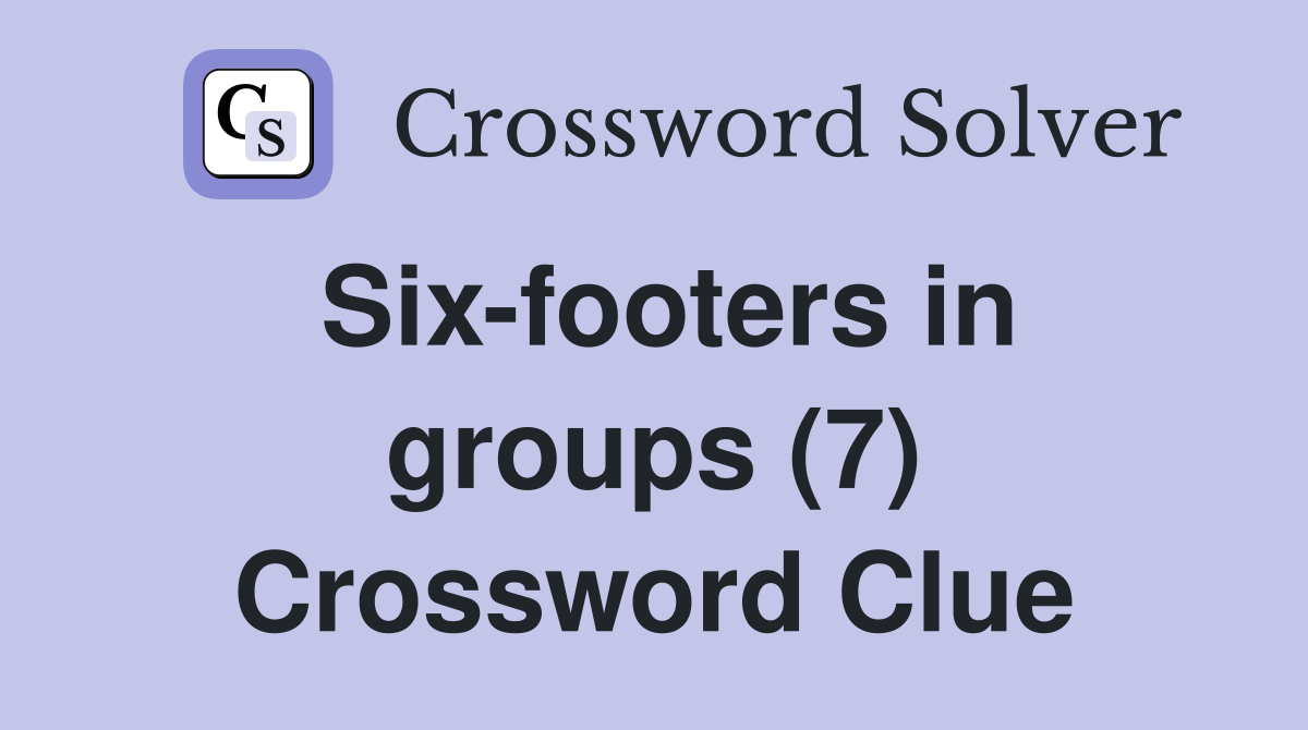 Six-footers in groups (7) Crossword Clue