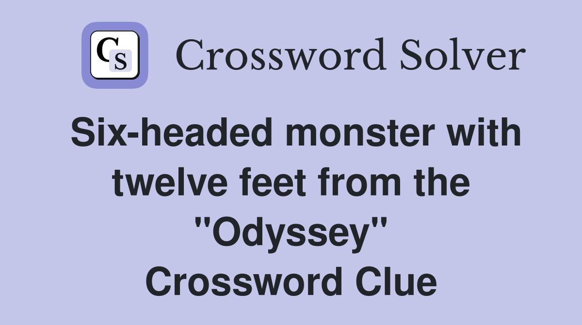 Six-headed monster with twelve feet from the "Odyssey" Crossword Clue