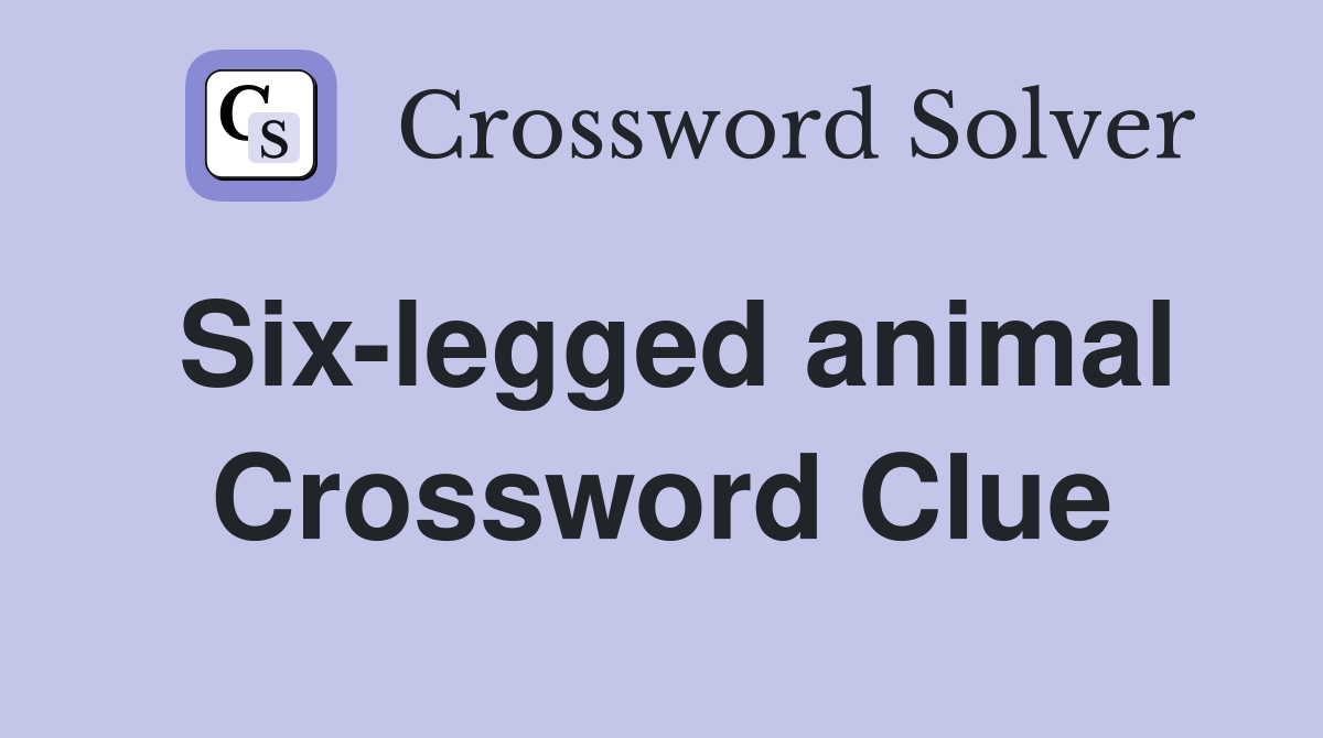 Six-legged animal Crossword Clue