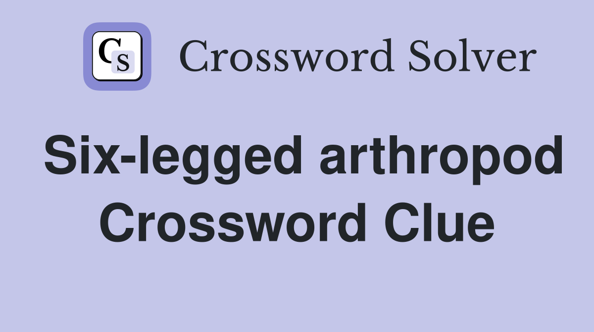 Six-legged arthropod Crossword Clue