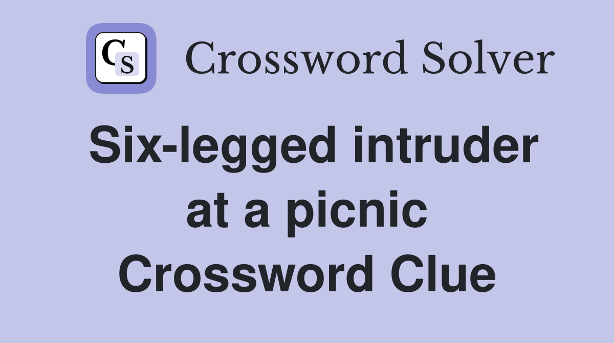 Six-legged intruder at a picnic Crossword Clue