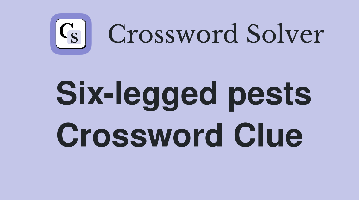 Six-legged pests Crossword Clue