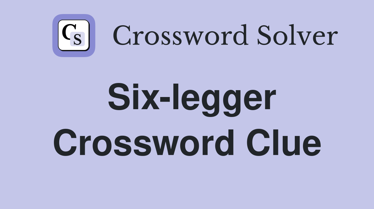 Six-legger Crossword Clue