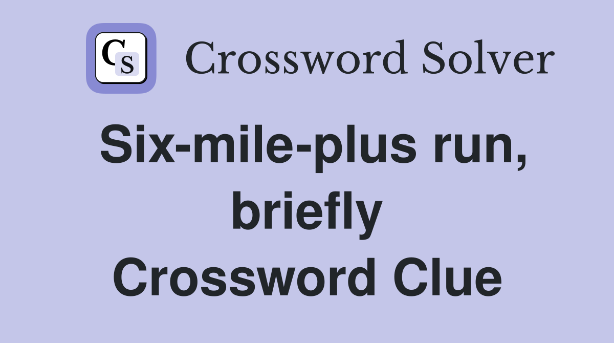 Six-mile-plus run, briefly Crossword Clue