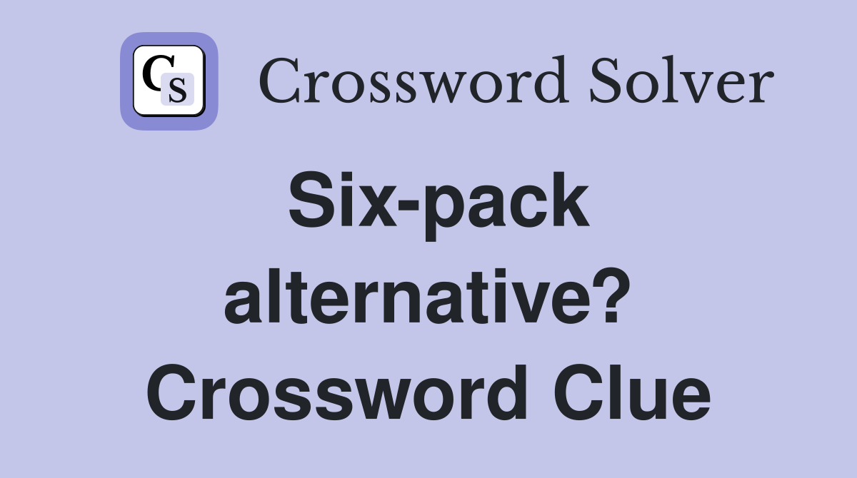 Six-pack alternative? Crossword Clue