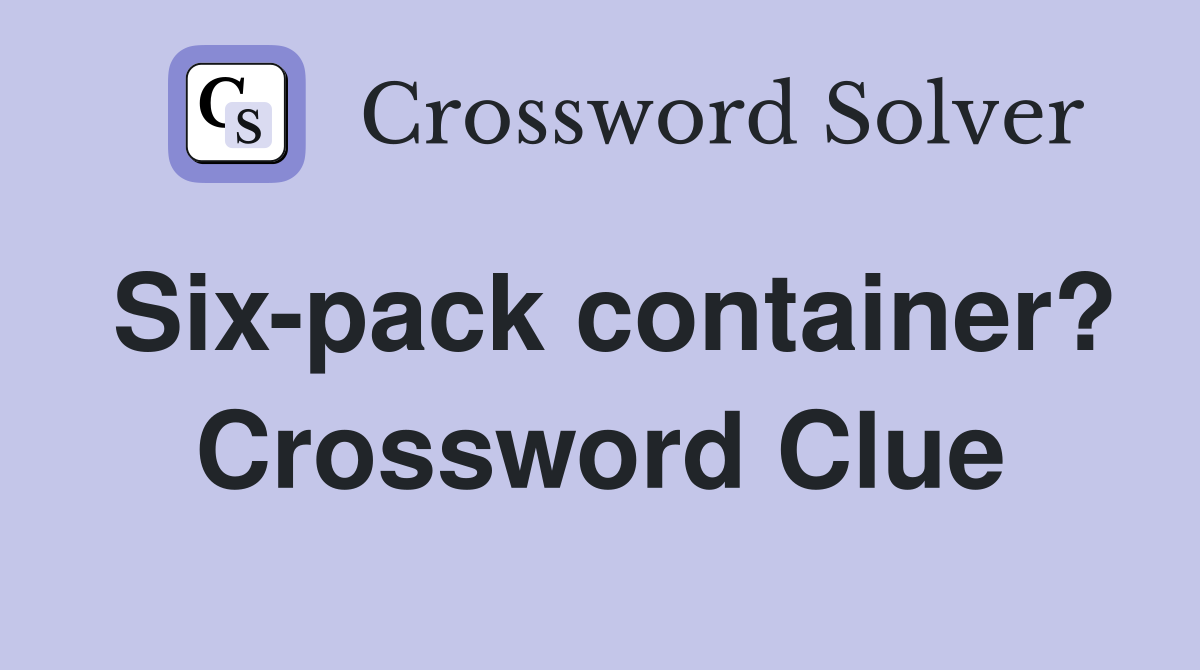 Six-pack container? Crossword Clue