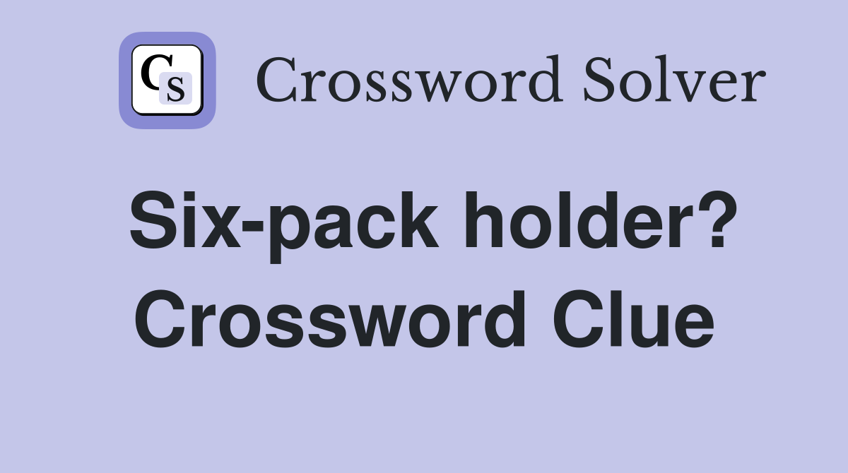 Six-pack holder? Crossword Clue