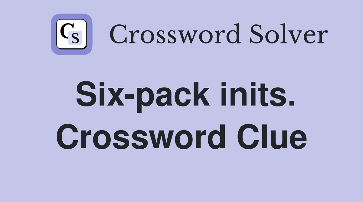 Six-pack inits. Crossword Clue