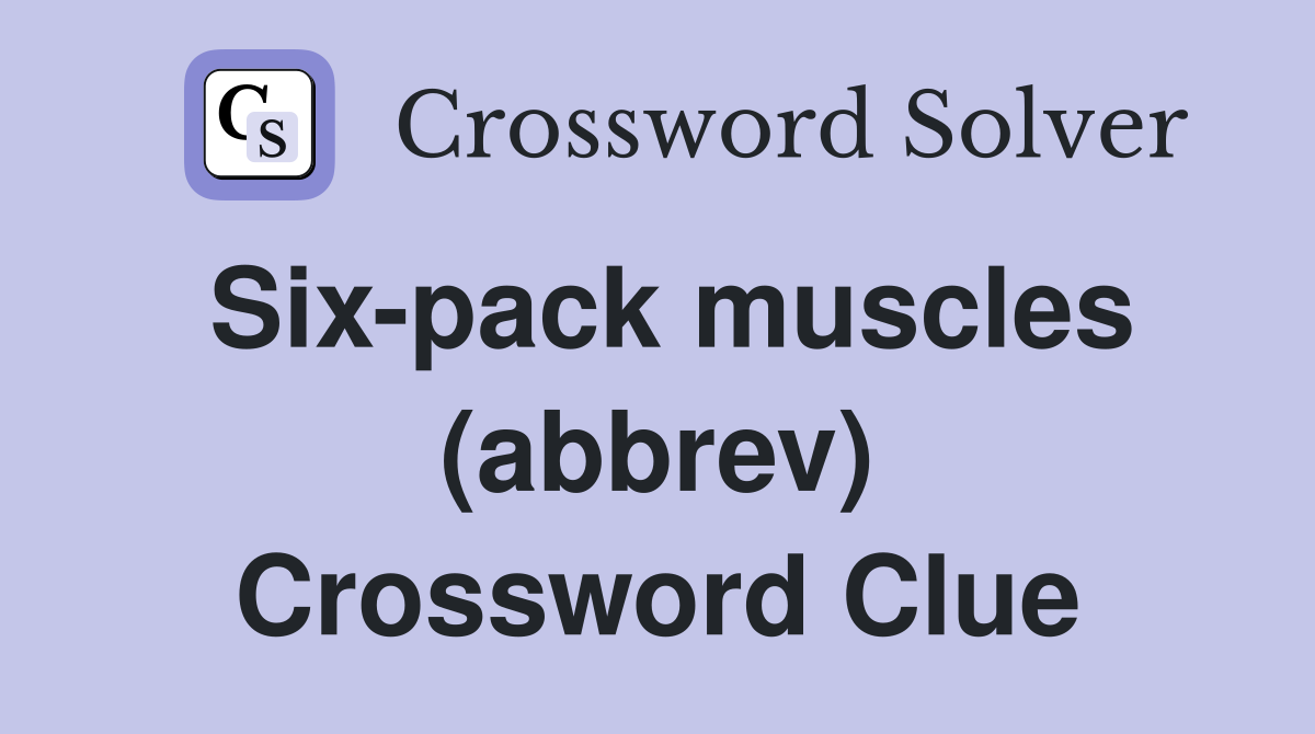 Six-pack muscles (abbrev) Crossword Clue