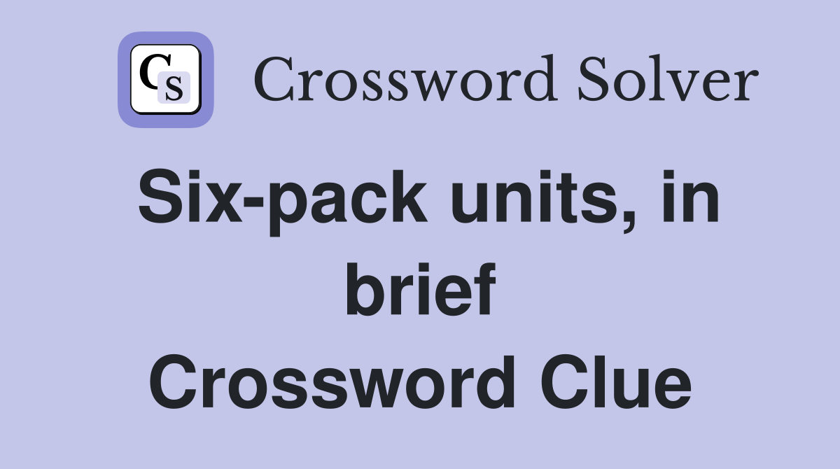Six-pack units, in brief Crossword Clue