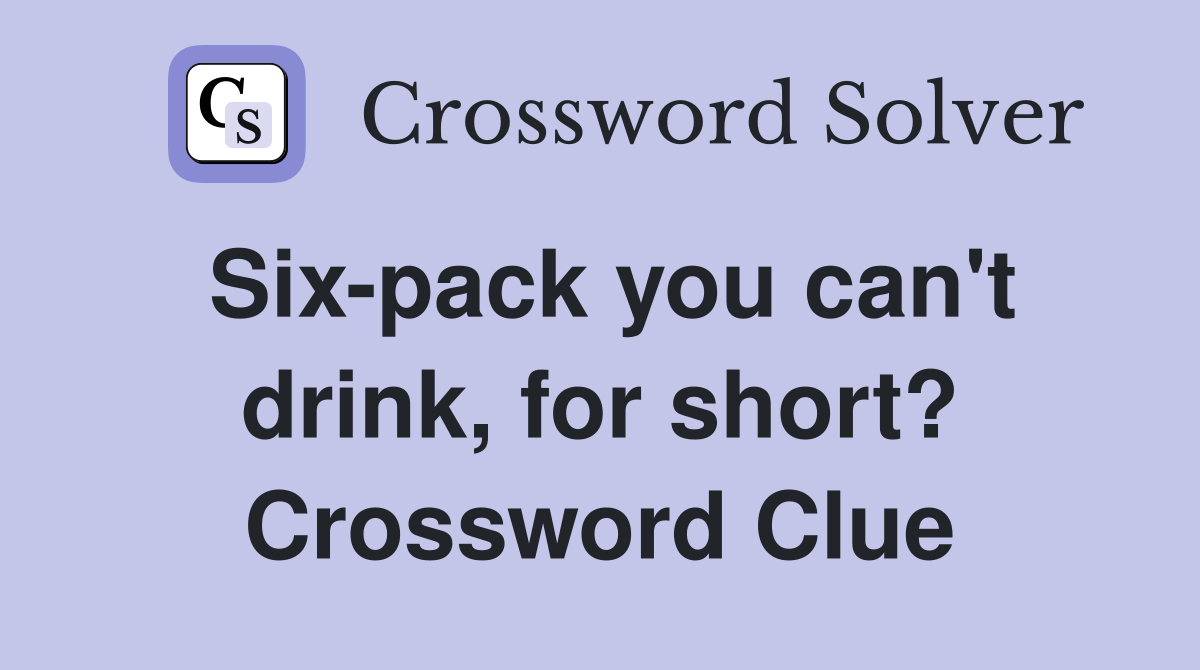 Six-pack you can't drink, for short? Crossword Clue