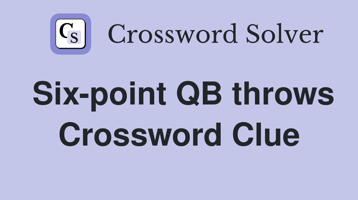 Six-point QB throws Crossword Clue