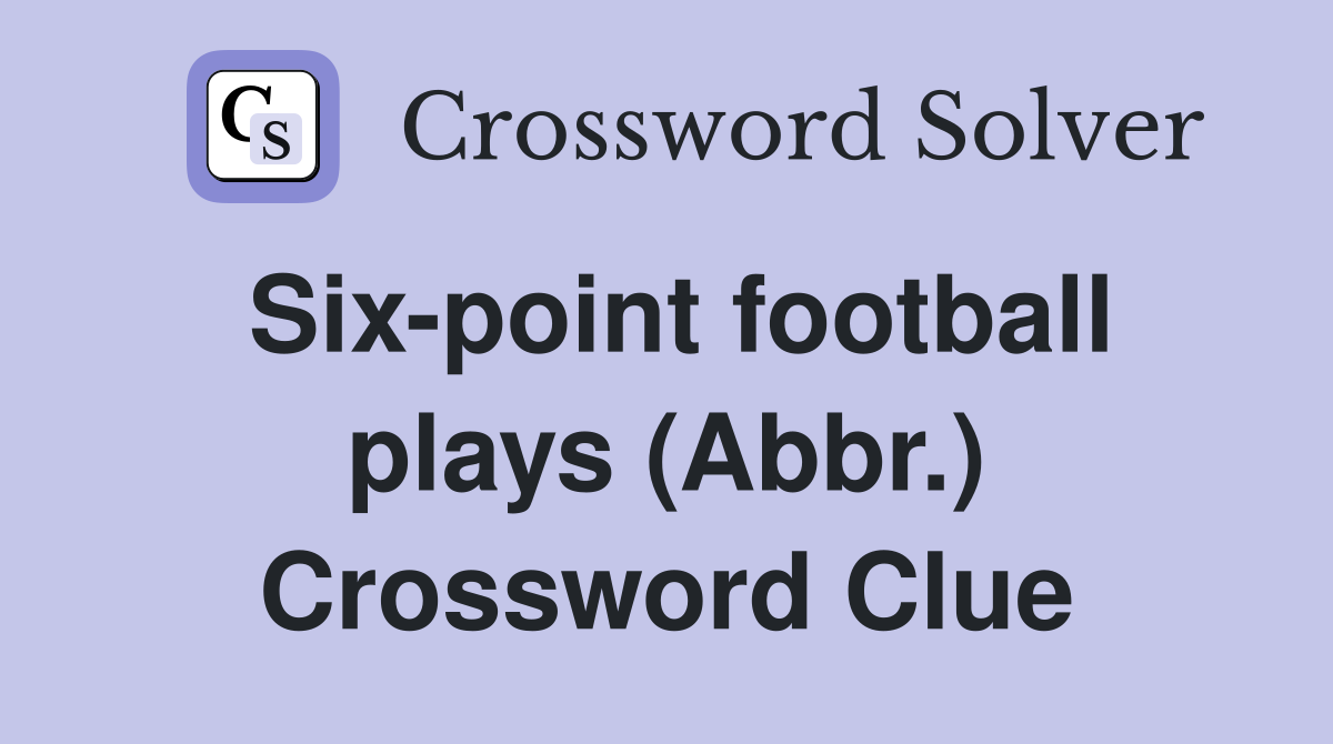 Six-point football plays (Abbr.) Crossword Clue