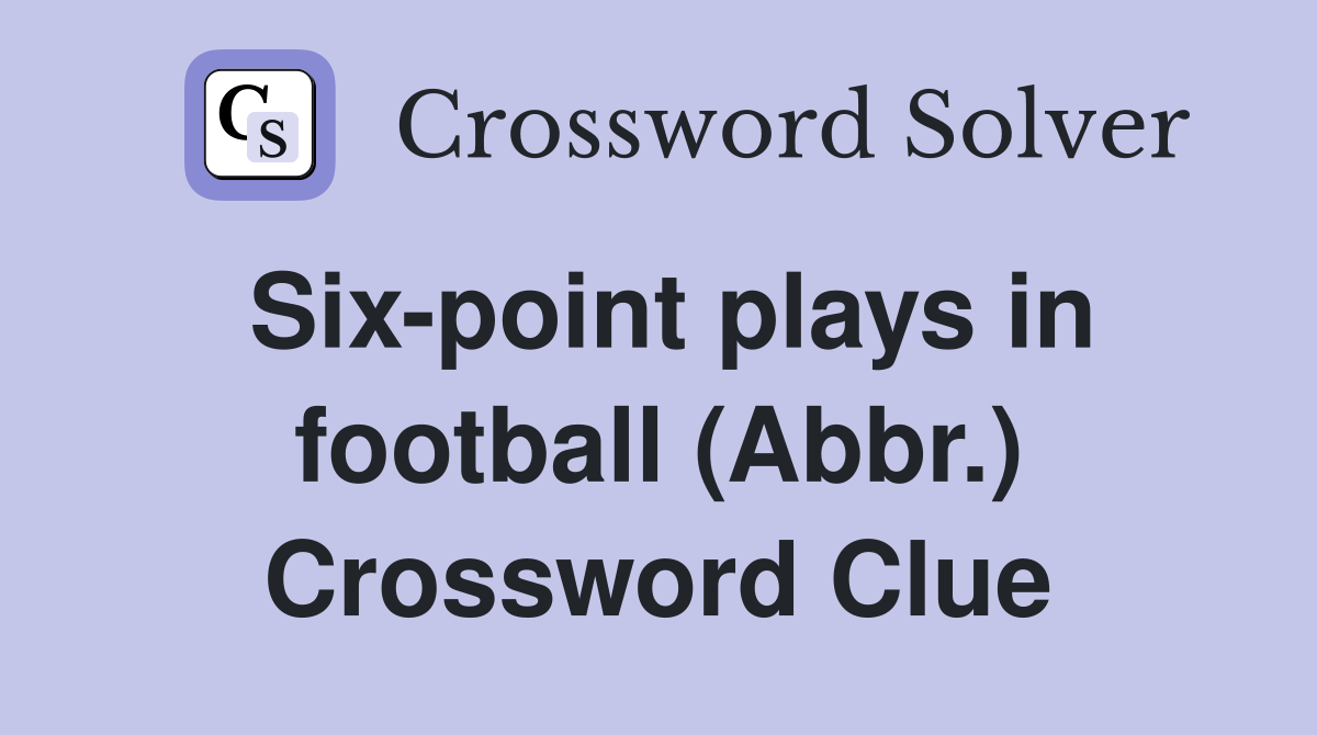 Six-point plays in football (Abbr.) Crossword Clue