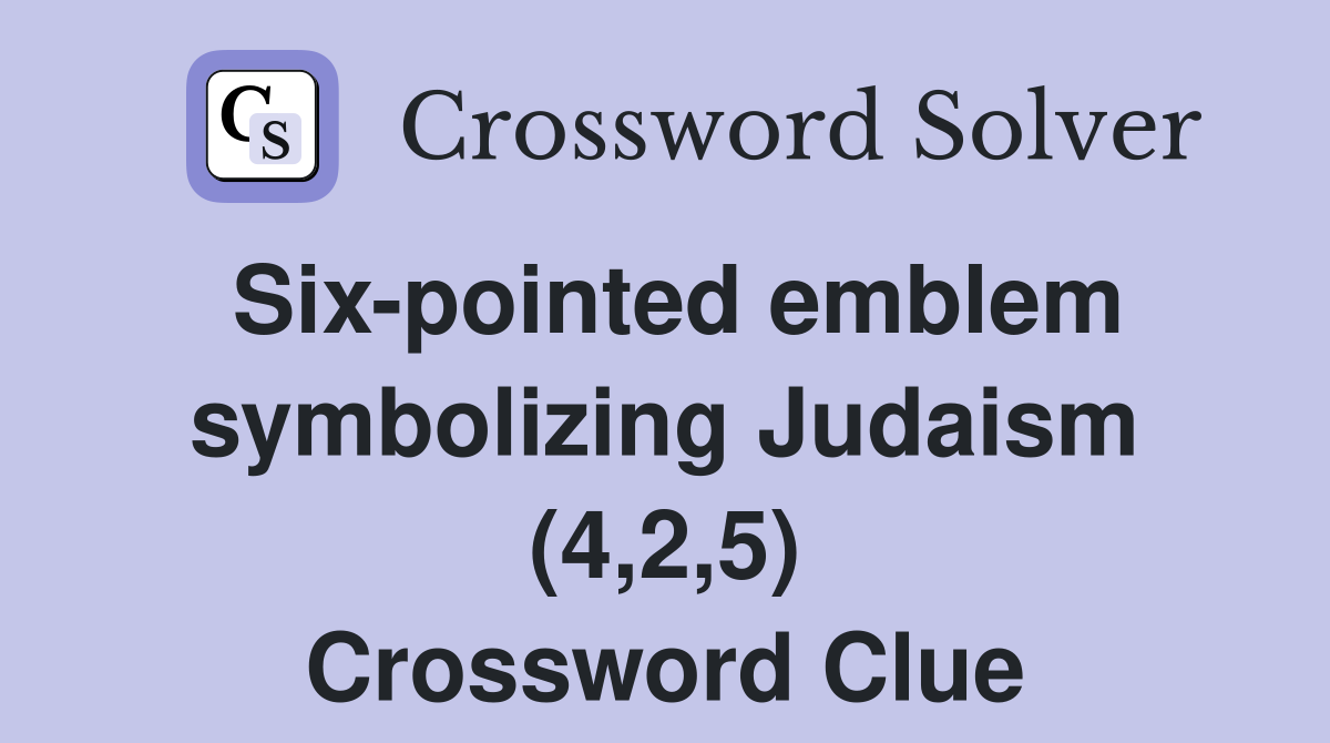 Six-pointed emblem symbolizing Judaism (4,2,5) Crossword Clue