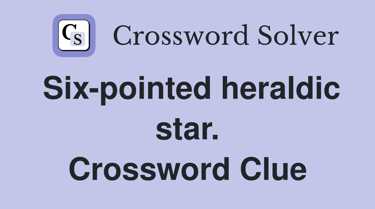 Six-pointed heraldic star. Crossword Clue