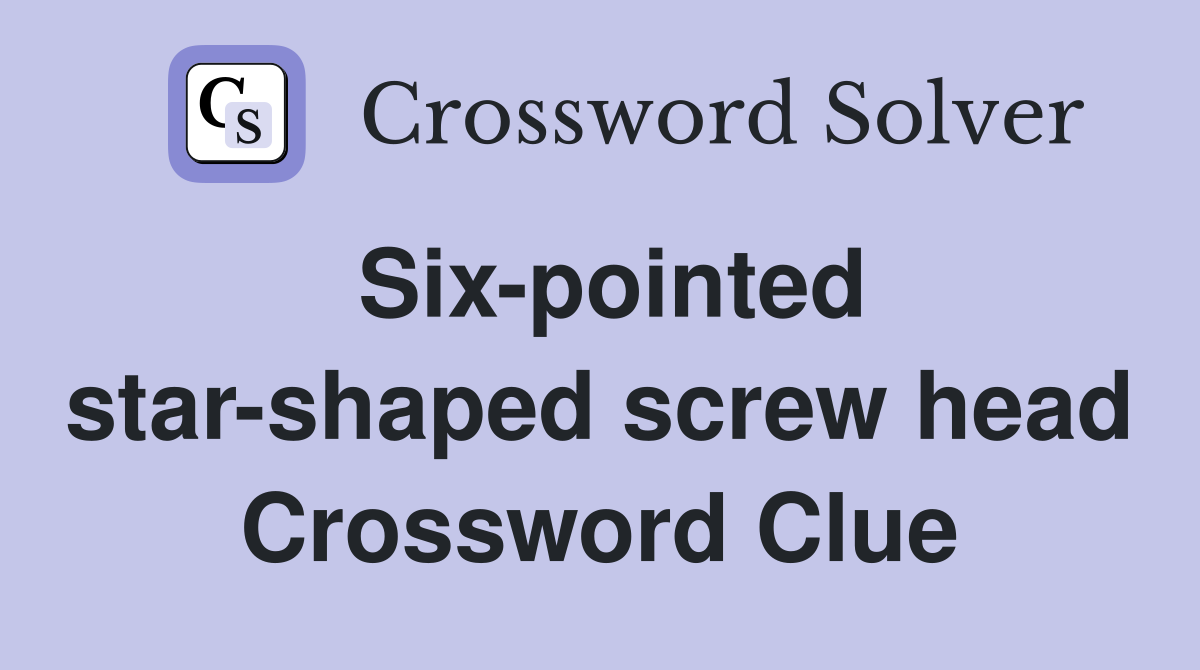 Six-pointed star-shaped screw head Crossword Clue