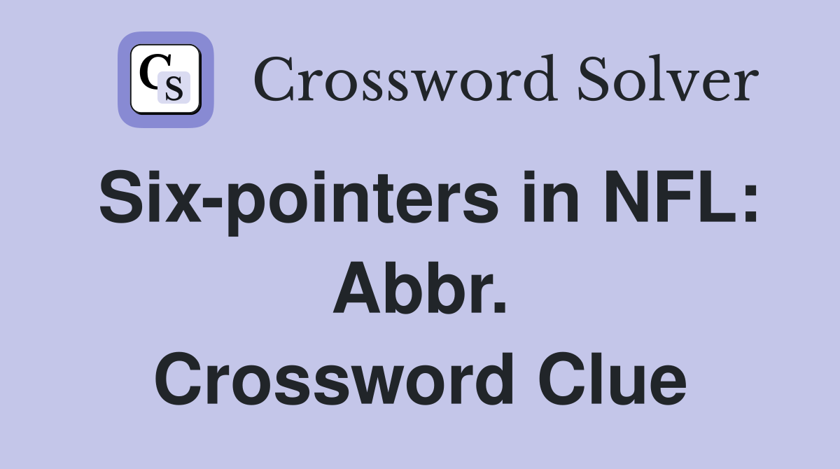 Six-pointers in NFL: Abbr. Crossword Clue