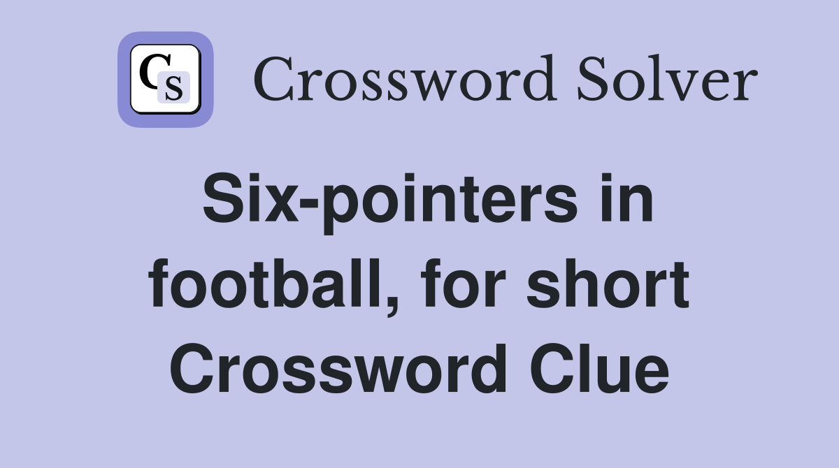 Six-pointers in football, for short Crossword Clue
