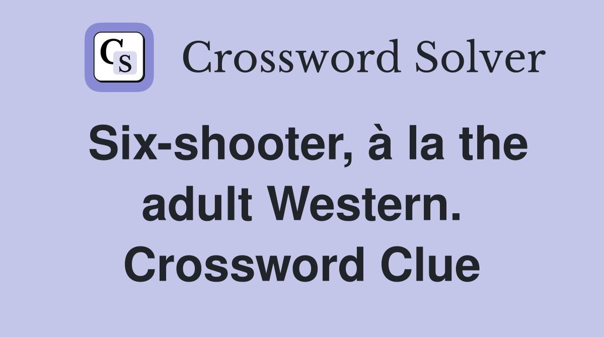 Six-shooter, à la the adult Western. Crossword Clue
