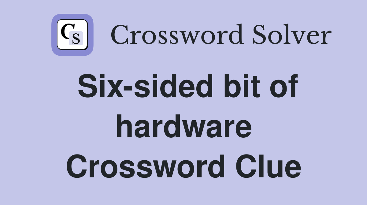Six-sided bit of hardware Crossword Clue