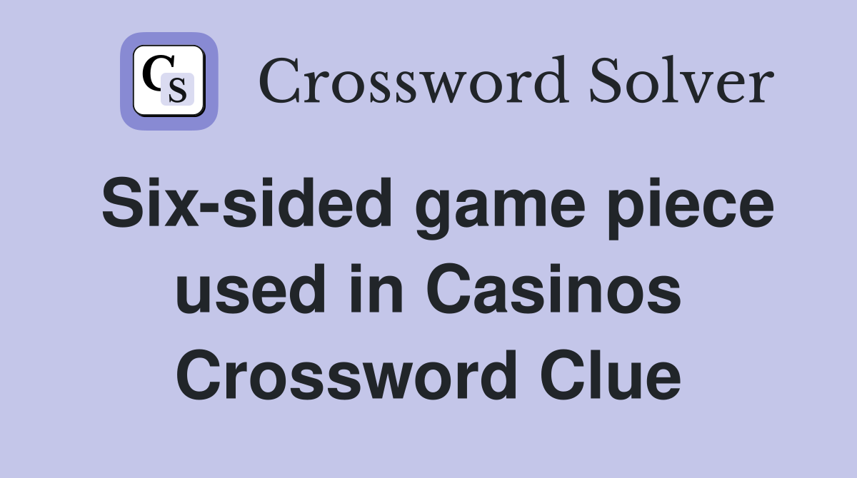 Six-sided game piece used in Casinos Crossword Clue