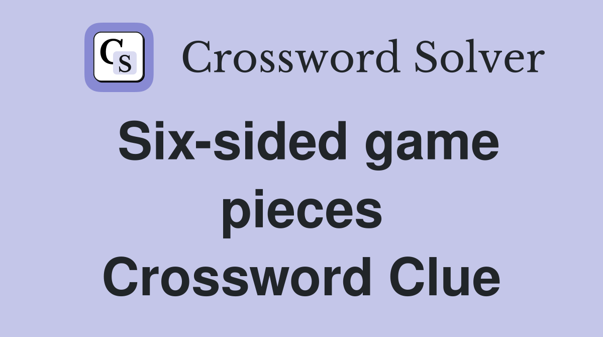 Six-sided game pieces Crossword Clue