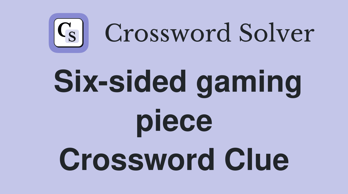 Six-sided gaming piece Crossword Clue
