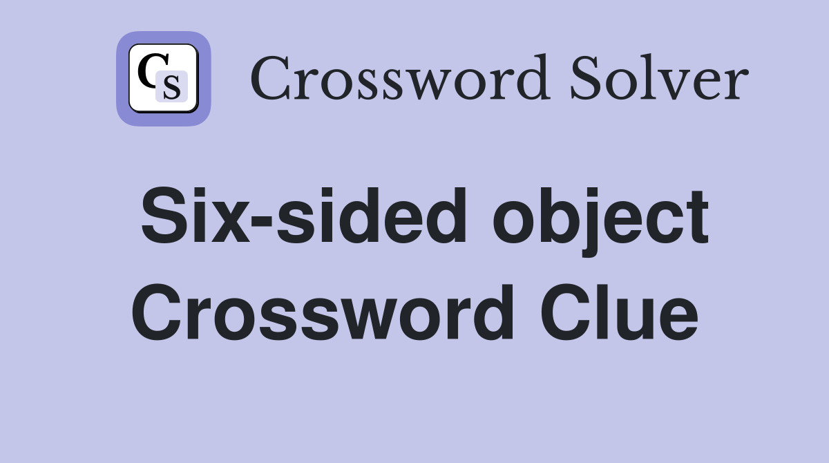 Six-sided object Crossword Clue