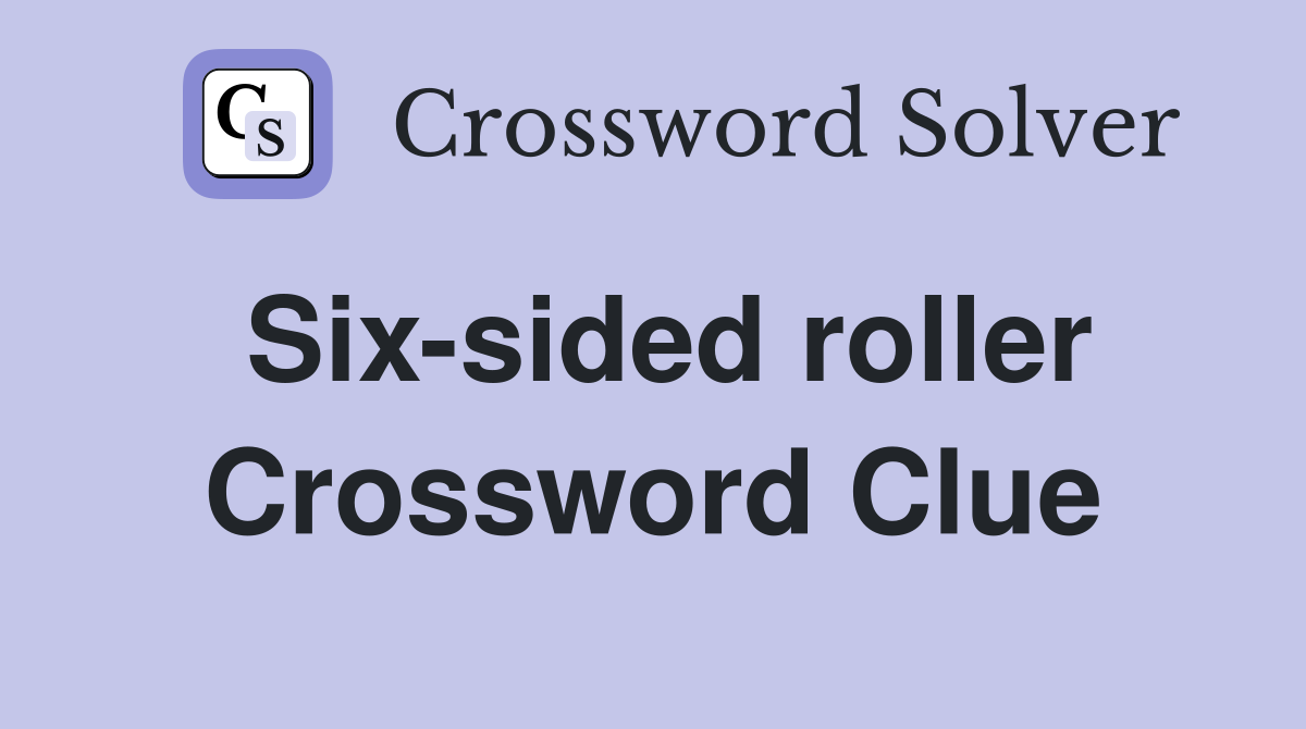 Six-sided roller Crossword Clue