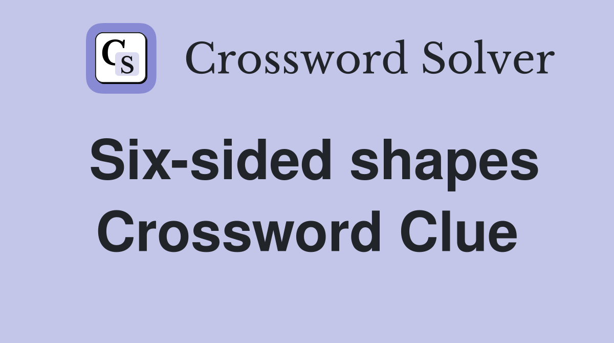 Six-sided shapes Crossword Clue