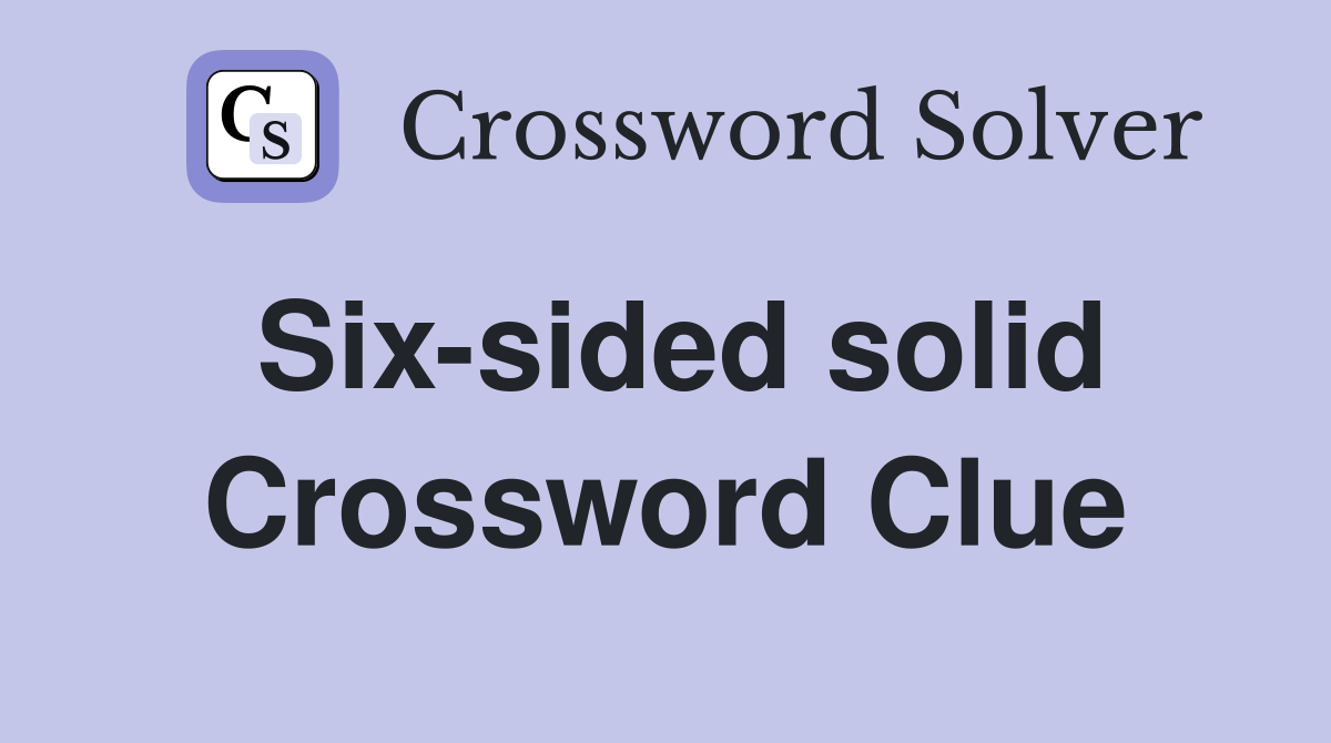 Six-sided solid Crossword Clue