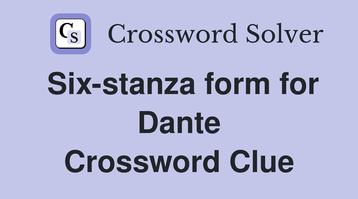 Six-stanza form for Dante Crossword Clue