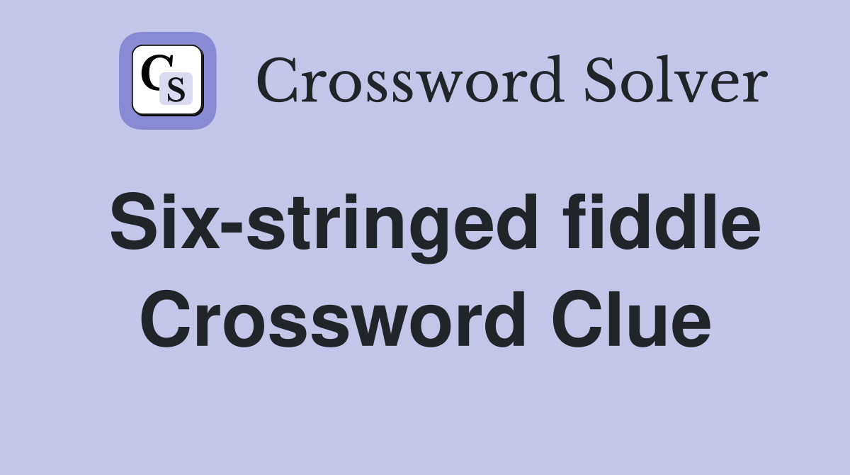 Six-stringed fiddle Crossword Clue
