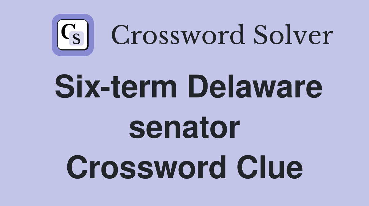 Six-term Delaware senator Crossword Clue