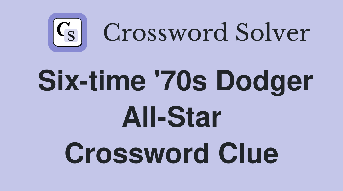 Six-time '70s Dodger All-Star Crossword Clue