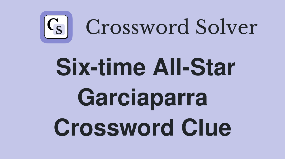 Six-time All-Star Garciaparra Crossword Clue
