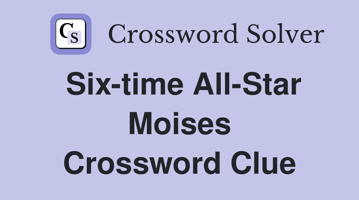 Six-time All-Star Moises Crossword Clue