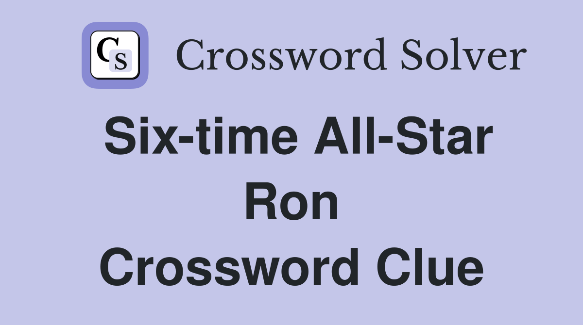 Six-time All-Star Ron Crossword Clue