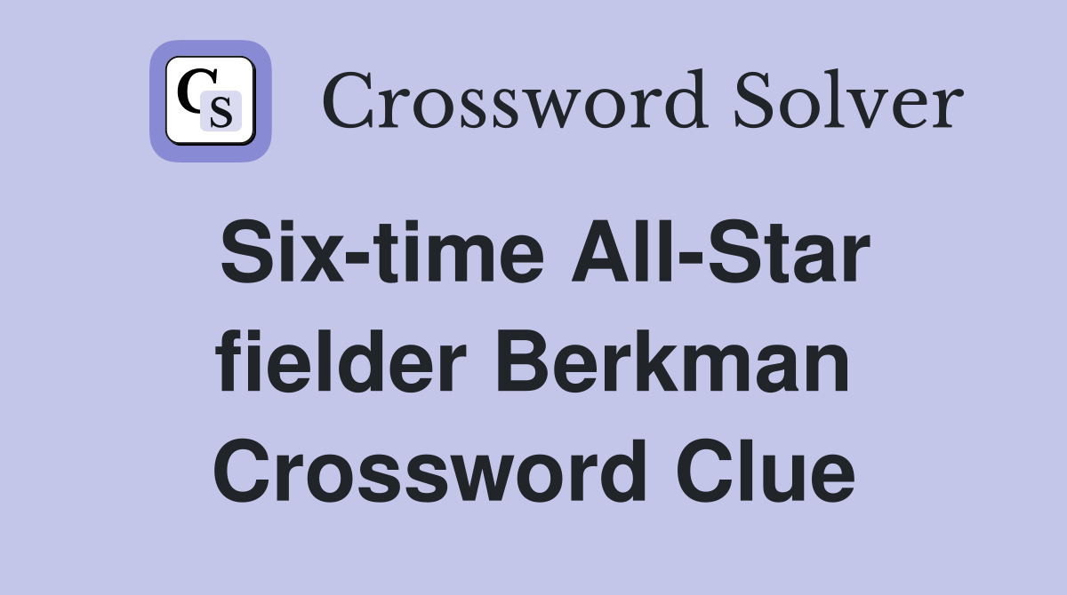 Six-time All-Star fielder Berkman Crossword Clue