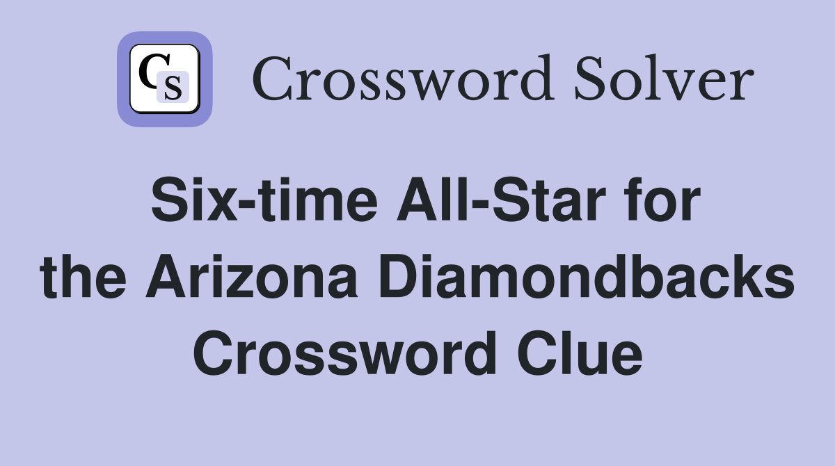 Six-time All-Star for the Arizona Diamondbacks Crossword Clue