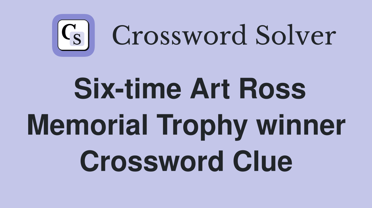 Six-time Art Ross Memorial Trophy winner Crossword Clue