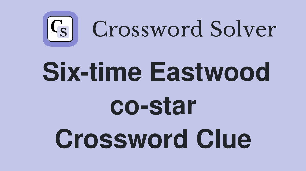 Six-time Eastwood co-star Crossword Clue