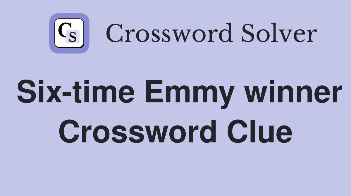 Six-time Emmy winner Crossword Clue